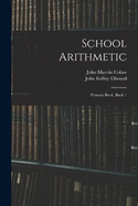 School Arithmetic: Primary Book, Book 1