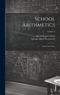 School Arithmetics: Book One-three; Volume 2