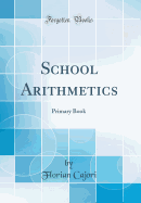 School Arithmetics: Primary Book (Classic Reprint)