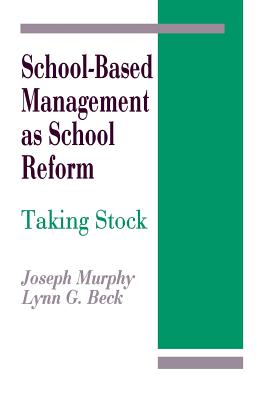 School-Based Management as School Reform: Taking Stock - Murphy, Joseph F, and Beck, Lynn G