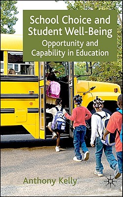 School Choice and Student Well-Being: Opportunity and Capability in Education - Kelly, A