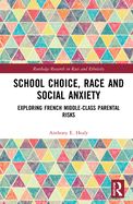 School Choice, Race and Social Anxiety: Exploring French Middle-Class Parental Risks