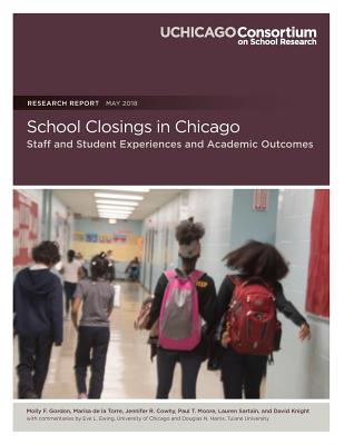 School Closings in Chicago: Staff and Student Experiences and Academic Outcomes - De La Torre, Marisa, and Cowhy, Jennifer R, and Moore, Paul T