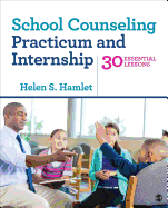 School Counseling Practicum and Internship: 30 Essential Lessons