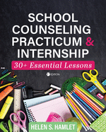 School Counseling Practicum and Internship: 30 Plus Essential Lessons