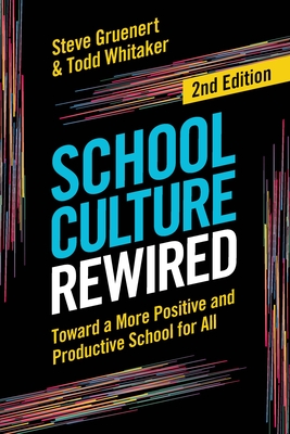 School Culture Rewired: Toward a More Positive and Productive School for All - Gruenert, Steve, and Whitaker, Todd