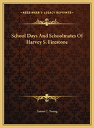 School Days and Schoolmates of Harvey S. Firestone