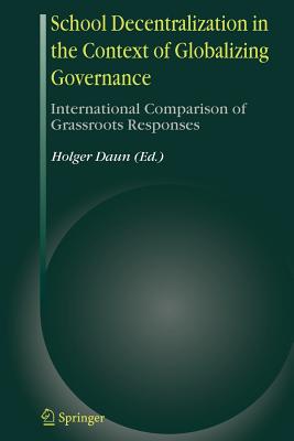 School Decentralization in the Context of Globalizing Governance: International Comparison of Grassroots Responses - Daun, Holger (Editor)