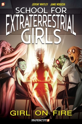 School for Extraterrestrial Girls #1: Girl on Fire - Whitley, Jeremy