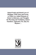 School Funds and School Laws of Michigan: With Notes and Forms: To Which Are Added Elements of School Architecture, &C., with Lists of Text Books and Library Books