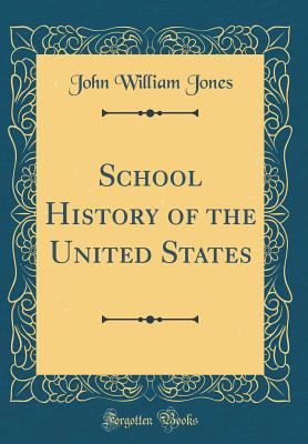 School History of the United States (Classic Reprint) - Jones, John William