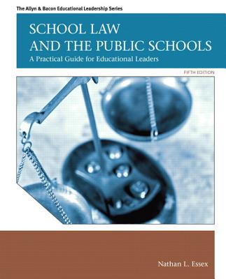 School Law and the Public Schools: A Practical Guide for Educational Leaders - Essex, Nathan L.