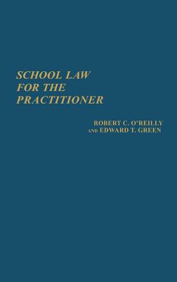 School Law for the Practitioner. - O'Reilly, Robert C, and Green, Edward T