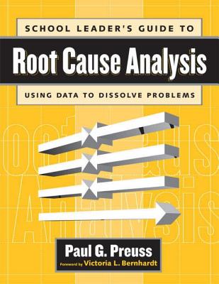 School Leader's Guide to Root Cause Analysis: Using Data to Dissolve Problems - Preuss, Paul, Dr.