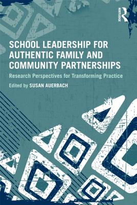 School Leadership for Authentic Family and Community Partnerships: Research Perspectives for Transforming Practice - Auerbach, Susan (Editor)