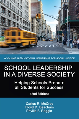 School Leadership in a Diverse Society: Helping Schools Prepare all Students for Success 2nd Edition - McCray, Carlos, and Beachum, Floyd, and Reggio, Phyllis