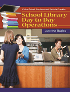 School Library Day-To-Day Operations: Just the Basics