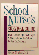 School Nurse's Survival Guide: Ready-To-Use Tips, Techniques & Materials for the School Health Professional