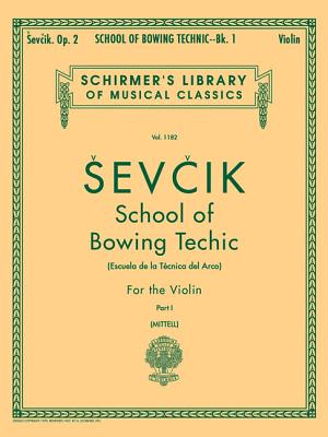 School of Bowing Technics, Op. 2 - Book 1: Schirmer Library of Classics Volume 1182 Violin Method - Sevcik, Otakar (Composer), and Mittell, P (Editor)