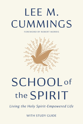 School of the Spirit: Living the Holy Spirit-Empowered Life - Cummings, Lee M, and Morris, Robert (Foreword by)