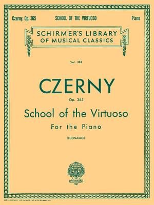 School of the Virtuoso, Op. 365: Schirmer Library of Classics Volume 383 Piano Technique - Czerny, Carl (Composer), and Buonamici, Giuseppe (Editor)