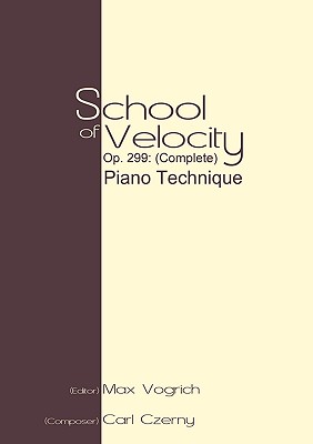 School of Velocity, Op. 299 (Complete): Piano Technique - Czerny, Carl (Composer), and Vogrich, Max (Editor)