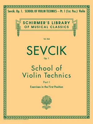 School of Violin Technics, Op. 1 - Book 1: Schirmer Library of Classics Volume 844 Violin Method - Sevcik, Otakar (Composer)