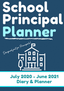 School Principal Planner & Diary: The Ultimate Planner for the Highly Organized Principal 2020 - 2021 (July through June) 7 x 10 inch