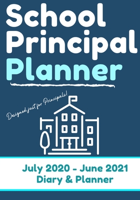 School Principal Planner & Diary: The Ultimate Planner for the Highly Organized Principal 2020 - 2021 (July through June) 7 x 10 inch - Publishing Group, The Life Graduate