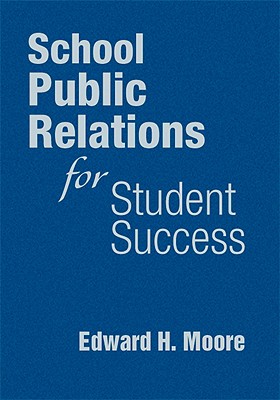 School Public Relations for Student Success - Moore, Edward H