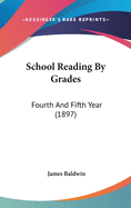 School Reading by Grades: Fourth and Fifth Year (1897)