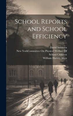 School Reports and School Efficiency - Allen, William Harvey, and Snedden, David, and New York (N Y ) Committee on Physica (Creator)