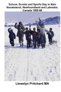 School, Scouts and Sports Day in Nain Nunatsiavut, Newfoundland and Labrador, Canada 1965-66: Fotografa de la portada: caminata Scouts en el hielo; Fotografas cortesIa de John Penny;