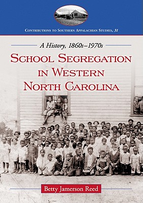 School Segregation in Western North Carolina: A History, 1860s-1970s - Reed, Betty Jamerson