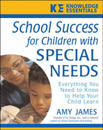 School Success for Children with Special Needs: Everything You Need to Know to Help Your Child Learn