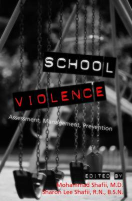 School Violence: Assessment, Management, Prevention - Shafii, Mohammad, Dr., M.D. (Editor), and Shafii, Sharon Lee, RN, Bsn (Editor)