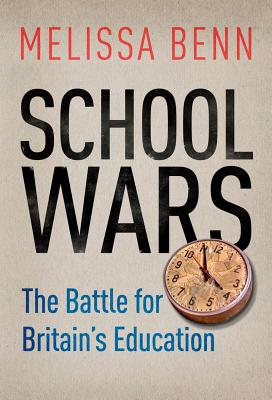 School Wars: The Battle for Britain's Education - Benn, Melissa