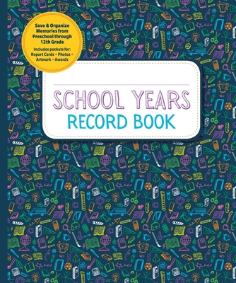 School Years Record Book: Save and Organize Memories from Preschool Through 12th Grade - Reader's Digest (Editor)