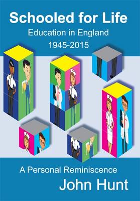 Schooled for Life: Education in England 1945-2015, a Personal Reminiscence - Hunt, John