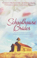 Schoolhouse Brides: Teachers of Yesteryear Fulfill Dreams of Love in Four Novellas - Brunstetter, Wanda E, and Lehman, Yvonne, and Reece, Colleen L