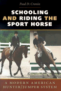 Schooling and Riding the Sport Horse: A Modern American Hunter/Jumper System