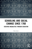 Schooling and Social Change Since 1760: Creating Inequalities Through Education