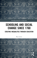 Schooling and Social Change Since 1760: Creating Inequalities Through Education