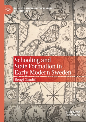 Schooling and State Formation in Early Modern Sweden - Sandin, Bengt