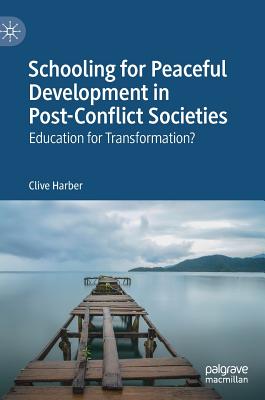 Schooling for Peaceful Development in Post-Conflict Societies: Education for Transformation? - Harber, Clive