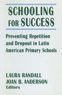 Schooling for Success: Preventing Repetition and Dropout in Latin American Primary Schools - Randall, Laura, and Anderson, Joan B
