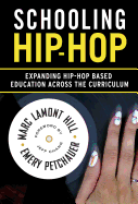 Schooling Hip-Hop: Expanding Hip-Hop Based Education Across the Curriculum