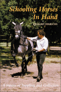 Schooling Horses in Hand: A Means of Suppling and Collection - Hinrichs, Richard