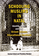Schooling Muslims in Natal: Identity, State and the Orient Islamic Educational Institute