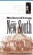 Schooling the New South: Pedagogy, Self, and Society in North Carolina, 1880-1920